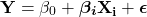 \begin{equation*} \mathbf{Y} = \beta_0 + \boldsymbol{\beta_i} \mathbf{X_i} + \boldsymbol{\epsilon} \end{equation*}